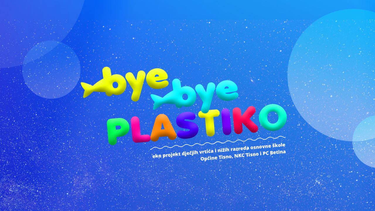 Bye bye Plastiko - Projekt edukacije djece u vrtićima i nižim razredima osnovnih škola 